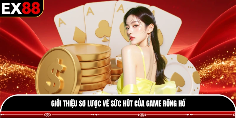 Giới thiệu sơ lược về sức hút của game rồng hổ